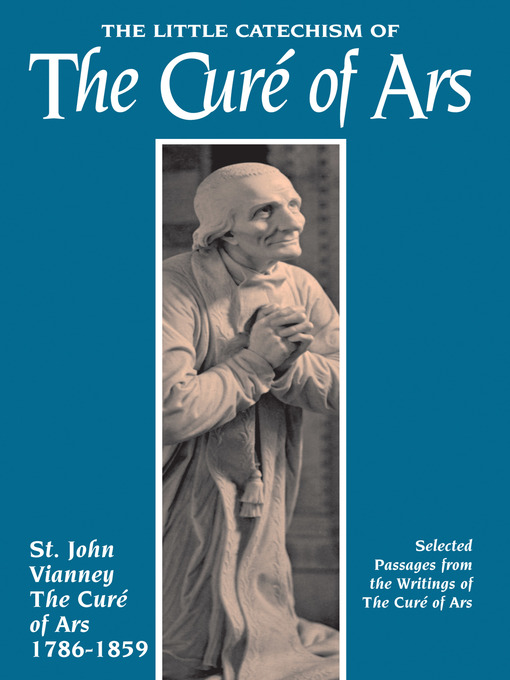 Title details for The Little Catechism of the Curé of Ars by St. Jean-Marie Baptiste Vianney - Available